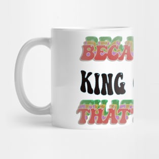 BECAUSE I'M KING OF SOUL : THATS WHY Mug